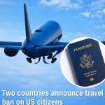 Two Countries Introduce Travel Limits Affecting US Citizens!